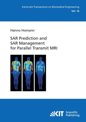 SAR Prediction and SAR Management for Parallel Transmit MRI Hanno Homann Buch