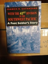 With the 41st Division in the Southwest Pacific : A Foot Soldier's Story by...