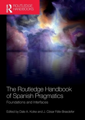Koike - Routledge Handbook of Spanish Pragmatics  Foundations and Inte - X555z