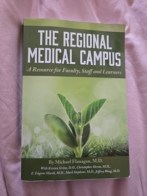 Regional Medical Campus : A Resource for Faculty, Staff and Learners by Michael