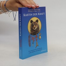 Karten der Kraft: Eine schamanische Einweihung in die »Medizin« der Krafttiere