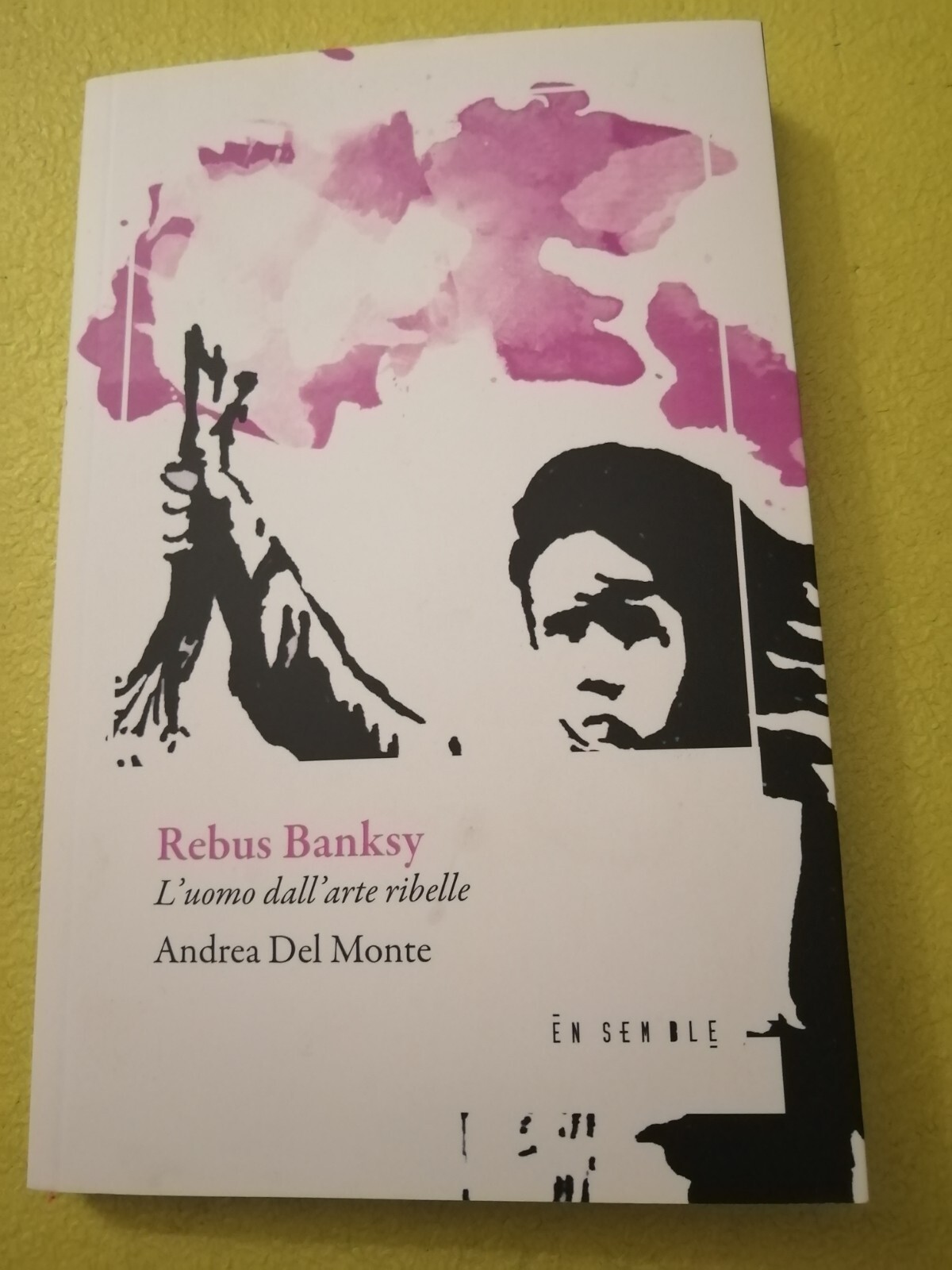 Del Monte Andrea - Rebus Banksy. L'uomo Dall'arte Ribelle