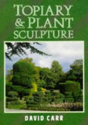 Topiary and Plant Sculpture: A Beginners Step-By-Step Guide - Paperback - GOOD