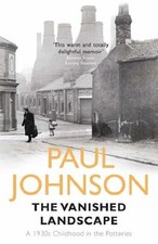 The Vanished Landscape: A 1930s Childhood in the Potteries,Paul Johnson
