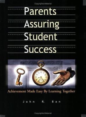 Parents Assuring Student Success: Achievement Made Easy by Learning Together