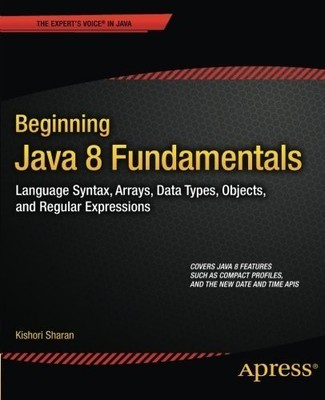 BEGINNING JAVA 8 FUNDAMENTALS: LANGUAGE SYNTAX, ARRAYS,