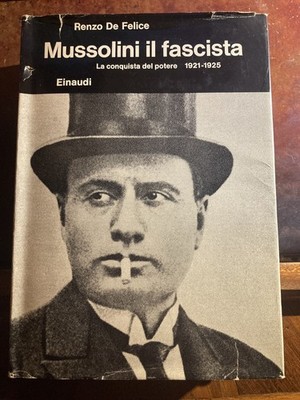 Mussolini der Faschist Die Eroberung der Macht 1921-1925 / Renzo De Felice - 1 Aufl.