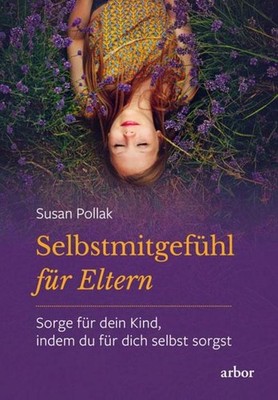Selbstmitgefühl für Eltern Susan Pollak