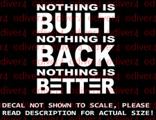 Nothing is Built Nothing is Back Nothing is Better Decal Made in the USA