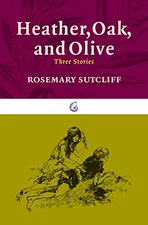 Heather, Oak, and Olive: Three Stor..., Sutcliff, Rosem