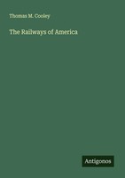 Thomas M. Cooley | The Railways Of America | Taschenbuch | Englisch (2025)