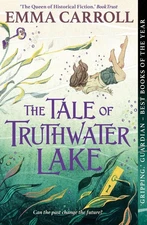 The Tale of Truthwater Lake: 'Absolutely gorgeous.' Hilary McKay by Emma Carroll