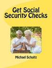 Get Social Security Checks: Everything You Need to File for Social Security Retirement, Disability, Medicare and Supplemental Security Income (Ssi) Benefits and Get the Most Money Due You as Fast as Possible by Michael Schultz (Paperback / softback, 2011)