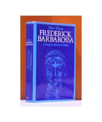 Frederick Barbarossa; a Study in Medieval Politics