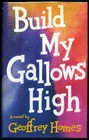 Build My Gallows High by Geoffrey Holmes: 1946 1st Edition. Near Fine. Noir Myst