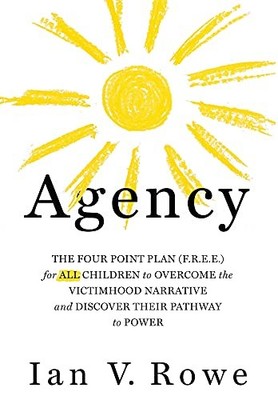 Agency: The Four Point Plan (F.R.E.E.) for ALL Children to Overcome the Victimh