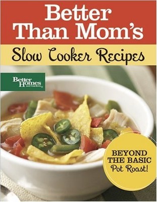 Better Than Mom's: Slow Cooker Recipes