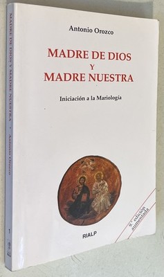 Madre de Dios y Madre Nuestra. Iniciación a la Mariología