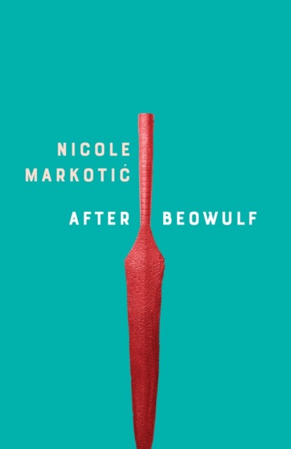 After Beowulf by Nicole Markotić (Paperback Book)