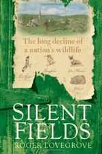 Silent Fields: The long decline of a nation's wildlife,Roger Lov