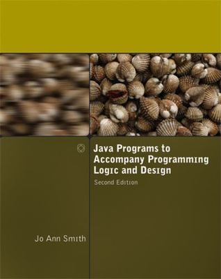 Java Programs to Accompany Programming Logic and Design by Jo Ann Smith