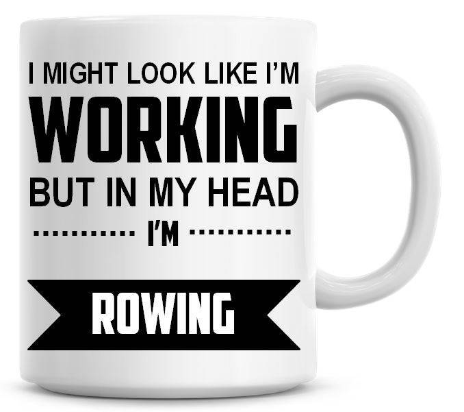 Podría parecer que estoy trabajando pero en mi cabeza estoy remando taza de café divertida