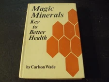 Magic Minerals Key to Better Health Carlson Wade 5th Print 1968 HC ID:76125