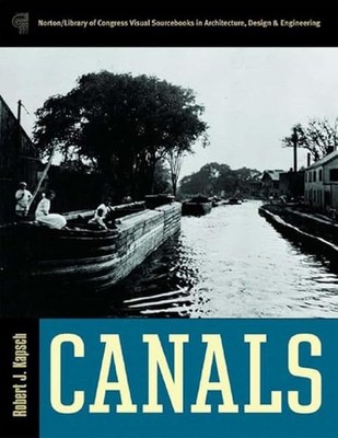 Canals (Library of Congress Visual Sourcebooks) by Robert Kapsch