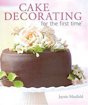 Cake Decorating for the First Time,Jaynie Maxfield- 978140271723