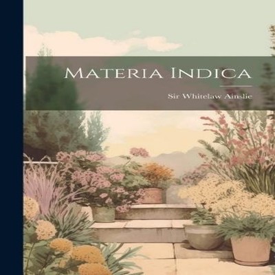 Materia Indica Sir Whitelaw Ainslie Hardcover Creative Media Part