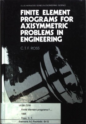 Finite Element Programs for Axisymmetric Problems in Engineering. Ross, C.T.F.: