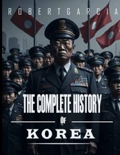 Image of The Complete History of Korea - NEW ROBERT. GARCIA 2023-04-26