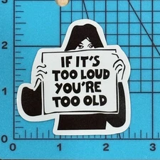 IF IT'S TOO LOUD YOUR TOO OLD ! Heavy Metal Moto - Vinyl Decal Sticker Bomb