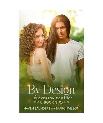 By Design [Cloverton Romance, Band 6], Saunders, Haven; Wilson, Marci