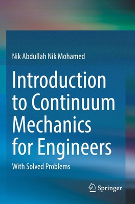 Nik Abdullah Nik Mohamed | Introduction to Continuum Mechanics for Engineers