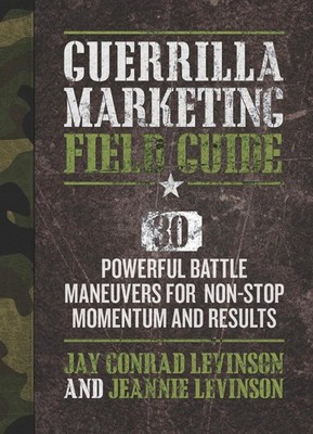 Guerrilla Marketing Field Battle Guide: 30 Powerful Battle Maneuvers for Non-Sto