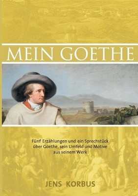 Mein Goethe: Das Gesicht hinter dem Spiegel by Jens Korbus (German) Paperback Bo