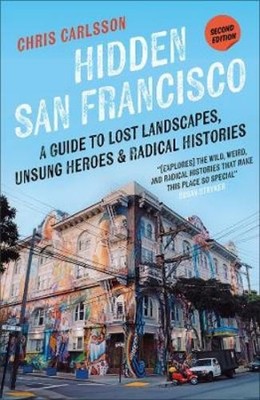 Chris Carlsson Hidden San Francisco (Paperback)