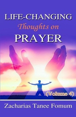 Life-Changing Thoughts on Prayer (Volume 4) by Zacharias Tanee Fomum (English) P
