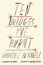 Ten Bridges Ive Burnt: A Memoir in Verse - Paperback By Purnell, Brontez - GOOD Ten Bridges Ive Burnt: A Memoir in Verse - Paperback By Purnell, Brontez - GOOD
