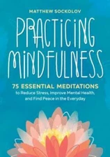 Practicing Mindfulness: 75 Essential Meditations to Reduce Stress, Improv - GOOD