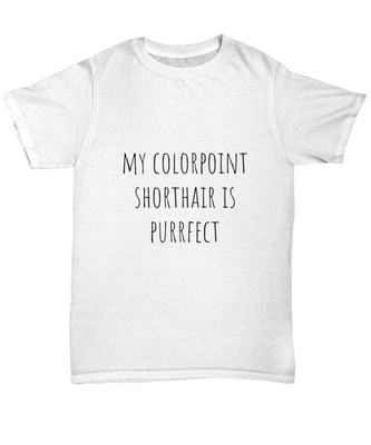 My Colorpoint Shorthair is Purrfect Cute Unisex T-Shirt Men Women - Unisex Tee