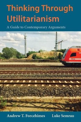 Andrew T. Forcehimes Luke Semrau Thinking Through Utilitarianism (Taschenbuch)