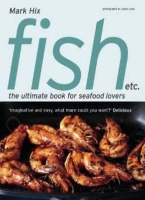 Fish etc.: the ultimate book for seafood lovers,Mark Hix,Jason L