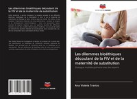 Les Dilemmes BioéThiques DéCoulant De La FIV Et De La Maternité De Substitution
