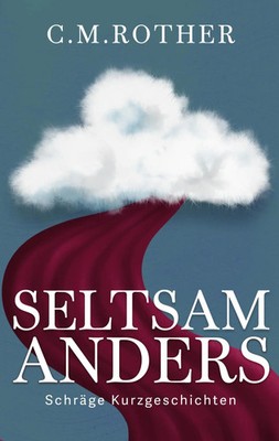 Seltsam Anders | Schräge Kurzgeschichten | C. M. Rother | Taschenbuch | 180 S.