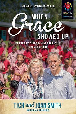 When Grace Showed Up : One Couple's Story of Hope and Healing among the Poor ...