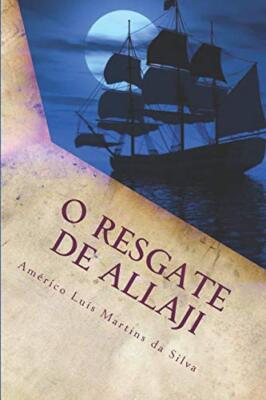 O RESGATE DE ALLAJI: As Aventuras de Pedro Duarte e Allaji - Livro 2, Silva-,