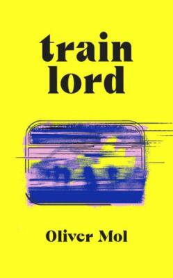 Train Lord: The Astonishing True Story of One Man's Journey to Getting His Life
