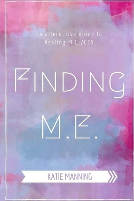 Finding M.E.: An Alternative Guide t..., Manning, Katie